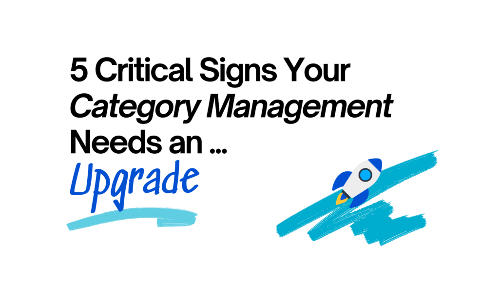 5 Critical Signs Your Category Management Needs an Upgrade