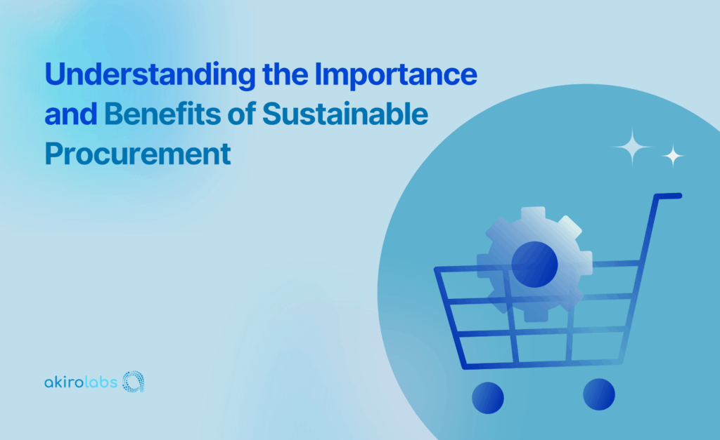 Understanding the Importance and Benefits of Sustainable Procurement